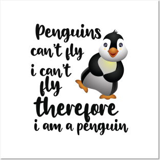 Penguin - Penguins can't fly I can't fly therefore I'm a penguin Posters and Art